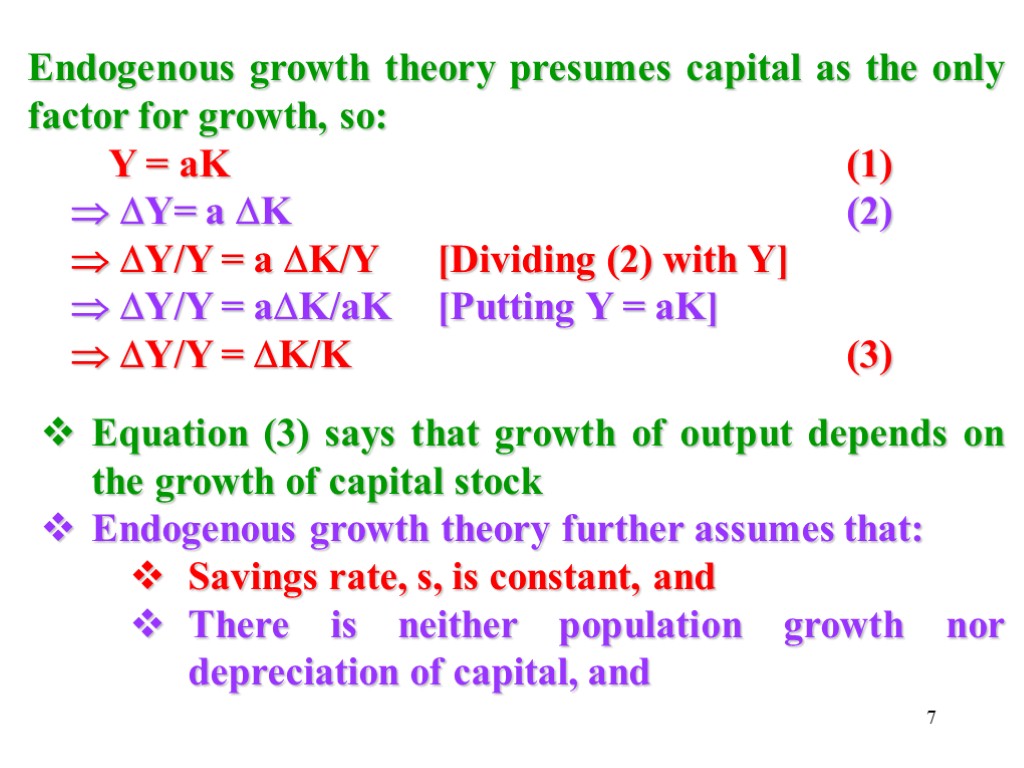 7 Endogenous growth theory presumes capital as the only factor for growth, so: Y